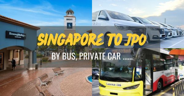 EXACTLY Singapore To Johor Premium Outlets (JPO) By Bus, Private Car