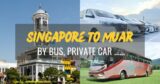 Singapore To Muar By Bus (Direct, Via Larkin Sentral), Private Car