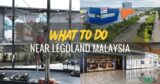 What To Do Near Legoland Malaysia